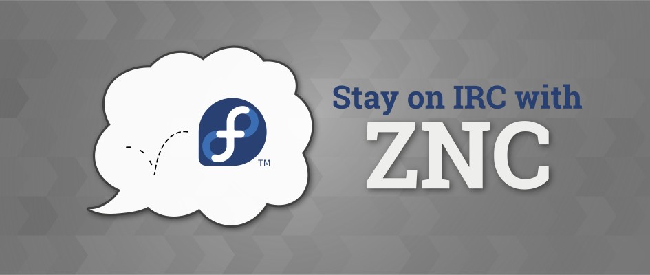 Featured image for my article about using ZNC. Credit: Fedora Magazine