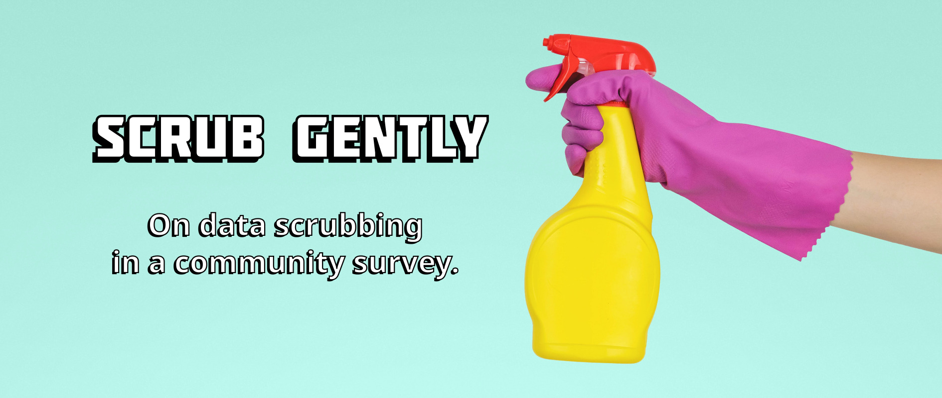 Scrub gently: On data scrubbing in a community survey.